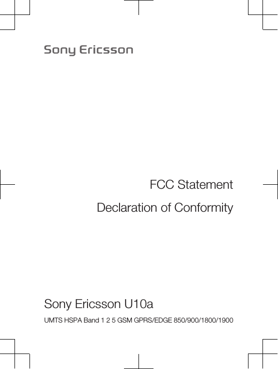 FCC StatementDeclaration of ConformitySony Ericsson U10a UMTS HSPA Band 1 2 5 GSM GPRS/EDGE 850/900/1800/1900