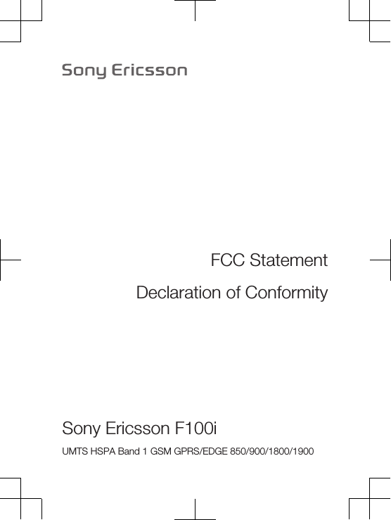 FCC StatementDeclaration of ConformitySony Ericsson F100i UMTS HSPA Band 1 GSM GPRS/EDGE 850/900/1800/1900