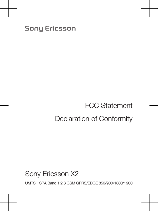 FCC StatementDeclaration of ConformitySony Ericsson X2 UMTS HSPA Band 1 2 8 GSM GPRS/EDGE 850/900/1800/1900