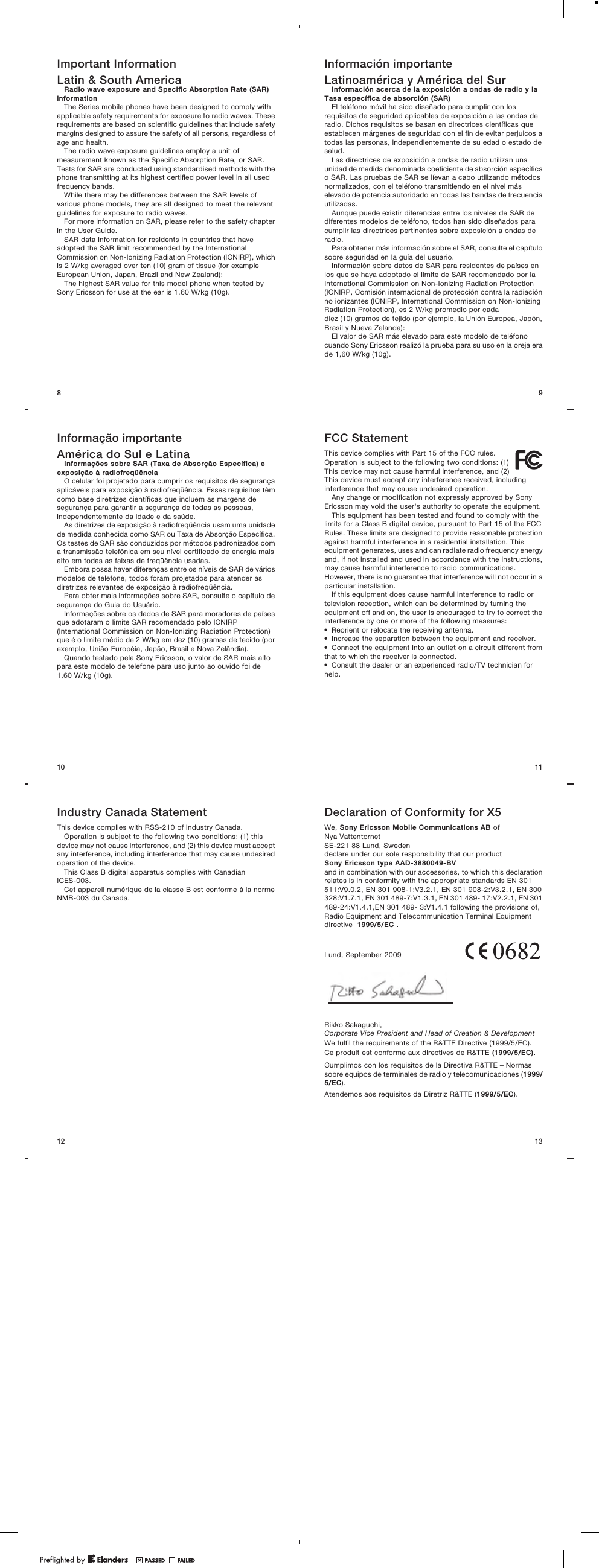 Important InformationLatin &amp; South AmericaRadio wave exposure and Specific Absorption Rate (SAR)informationThe Series mobile phones have been designed to comply withapplicable safety requirements for exposure to radio waves. Theserequirements are based on scientific guidelines that include safetymargins designed to assure the safety of all persons, regardless ofage and health.The radio wave exposure guidelines employ a unit ofmeasurement known as the Specific Absorption Rate, or SAR.Tests for SAR are conducted using standardised methods with thephone transmitting at its highest certified power level in all usedfrequency bands.While there may be differences between the SAR levels ofvarious phone models, they are all designed to meet the relevantguidelines for exposure to radio waves.For more information on SAR, please refer to the safety chapterin the User Guide.SAR data information for residents in countries that haveadopted the SAR limit recommended by the InternationalCommission on Non-Ionizing Radiation Protection (ICNIRP), whichis 2 W/kg averaged over ten (10) gram of tissue (for exampleEuropean Union, Japan, Brazil and New Zealand):The highest SAR value for this model phone when tested bySony Ericsson for use at the ear is 1.60 W/kg (10g).8Informação importanteAmérica do Sul e LatinaInformações sobre SAR (Taxa de Absorção Específica) eexposição à radiofreqüênciaO celular foi projetado para cumprir os requisitos de segurançaaplicáveis para exposição à radiofreqüência. Esses requisitos têmcomo base diretrizes científicas que incluem as margens desegurança para garantir a segurança de todas as pessoas,independentemente da idade e da saúde.As diretrizes de exposição à radiofreqüência usam uma unidadede medida conhecida como SAR ou Taxa de Absorção Específica.Os testes de SAR são conduzidos por métodos padronizados coma transmissão telefônica em seu nível certificado de energia maisalto em todas as faixas de freqüência usadas.Embora possa haver diferenças entre os níveis de SAR de váriosmodelos de telefone, todos foram projetados para atender asdiretrizes relevantes de exposição à radiofreqüência.Para obter mais informações sobre SAR, consulte o capítulo desegurança do Guia do Usuário.Informações sobre os dados de SAR para moradores de paísesque adotaram o limite SAR recomendado pelo ICNIRP(International Commission on Non-Ionizing Radiation Protection)que é o limite médio de 2 W/kg em dez (10) gramas de tecido (porexemplo, União Européia, Japão, Brasil e Nova Zelândia).Quando testado pela Sony Ericsson, o valor de SAR mais altopara este modelo de telefone para uso junto ao ouvido foi de1,60 W/kg (10g).10Industry Canada StatementThis device complies with RSS-210 of Industry Canada.Operation is subject to the following two conditions: (1) thisdevice may not cause interference, and (2) this device must acceptany interference, including interference that may cause undesiredoperation of the device.This Class B digital apparatus complies with CanadianICES-003.Cet appareil numérique de la classe B est conforme à la normeNMB-003 du Canada.12Información importanteLatinoamérica y América del SurInformación acerca de la exposición a ondas de radio y laTasa específica de absorción (SAR)El teléfono móvil ha sido diseñado para cumplir con losrequisitos de seguridad aplicables de exposición a las ondas deradio. Dichos requisitos se basan en directrices científicas queestablecen márgenes de seguridad con el fin de evitar perjuicos atodas las personas, independientemente de su edad o estado desalud.Las directrices de exposición a ondas de radio utilizan unaunidad de medida denominada coeficiente de absorción específicao SAR. Las pruebas de SAR se líevan a cabo utilizando métodosnormalizados, con el teléfono transmitiendo en el nivel máselevado de potencia autoridado en todas las bandas de frecuenciautilizadas.Aunque puede existir diferencias entre los niveles de SAR dediferentes modelos de teléfono, todos han sido diseñados paracumplir las directrices pertinentes sobre exposición a ondas deradio.Para obtener más información sobre el SAR, consulte el capítulosobre seguridad en la guía del usuario.Información sobre datos de SAR para residentes de países enlos que se haya adoptado el limite de SAR recomendado por laInternational Commission on Non-Ionizing Radiation Protection(ICNIRP, Comisión internacional de protección contra la radiaciónno ionizantes (ICNIRP, International Commission on Non-IonizingRadiation Protection), es 2 W/kg promedio por cadadiez (10) gramos de tejido (por ejemplo, la Unión Europea, Japón,Brasil y Nueva Zelanda):El valor de SAR más elevado para este modelo de teléfonocuando Sony Ericsson realizó la prueba para su uso en la oreja erade 1,60 W/kg (10g).9FCC StatementThis device complies with Part 15 of the FCC rules.Operation is subject to the following two conditions: (1)This device may not cause harmful interference, and (2)This device must accept any interference received, includinginterference that may cause undesired operation.Any change or modification not expressly approved by SonyEricsson may void the user&apos;s authority to operate the equipment.This equipment has been tested and found to comply with thelimits for a Class B digital device, pursuant to Part 15 of the FCCRules. These limits are designed to provide reasonable protectionagainst harmful interference in a residential installation. Thisequipment generates, uses and can radiate radio frequency energyand, if not installed and used in accordance with the instructions,may cause harmful interference to radio communications.However, there is no guarantee that interference will not occur in aparticular installation.If this equipment does cause harmful interference to radio ortelevision reception, which can be determined by turning theequipment off and on, the user is encouraged to try to correct theinterference by one or more of the following measures:•Reorient or relocate the receiving antenna.•Increase the separation between the equipment and receiver.•Connect the equipment into an outlet on a circuit different fromthat to which the receiver is connected.•Consult the dealer or an experienced radio/TV technician forhelp.11Declaration of Conformity for X5We, Sony Ericsson Mobile Communications AB ofNya VattentornetSE-221 88 Lund, Swedendeclare under our sole responsibility that our productSony Ericsson type AAD-3880049-BVand in combination with our accessories, to which this declarationrelates is in conformity with the appropriate standards EN 301511:V9.0.2, EN 301 908-1:V3.2.1, EN 301 908-2:V3.2.1, EN 300328:V1.7.1, EN 301 489-7:V1.3.1, EN 301 489- 17:V2.2.1, EN 301489-24:V1.4.1,EN 301 489- 3:V1.4.1 following the provisions of,Radio Equipment and Telecommunication Terminal Equipmentdirective  1999/5/EC .Lund, September 2009Rikko Sakaguchi,Corporate Vice President and Head of Creation &amp; DevelopmentWe fulfil the requirements of the R&amp;TTE Directive (1999/5/EC).Ce produit est conforme aux directives de R&amp;TTE (1999/5/EC).Cumplimos con los requisitos de la Directiva R&amp;TTE – Normassobre equipos de terminales de radio y telecomunicaciones (1999/5/EC).Atendemos aos requisitos da Diretriz R&amp;TTE (1999/5/EC).13