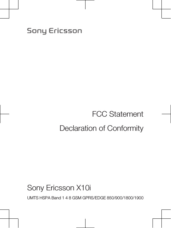 FCC StatementDeclaration of ConformitySony Ericsson X10i UMTS HSPA Band 1 4 8 GSM GPRS/EDGE 850/900/1800/1900