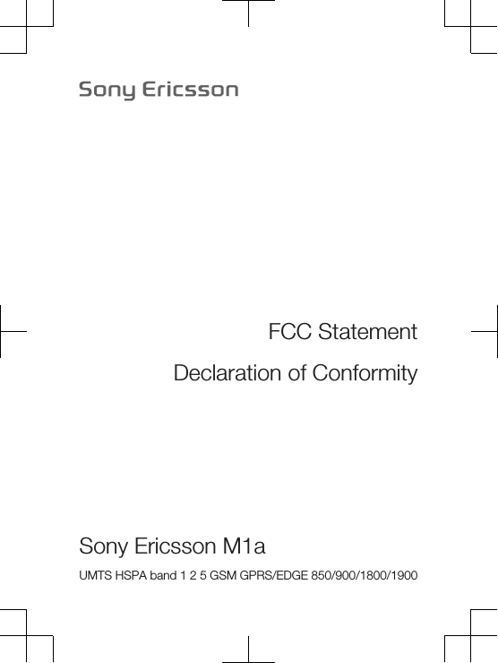 FCC StatementDeclaration of ConformitySony Ericsson M1a UMTS HSPA band 1 2 5 GSM GPRS/EDGE 850/900/1800/1900