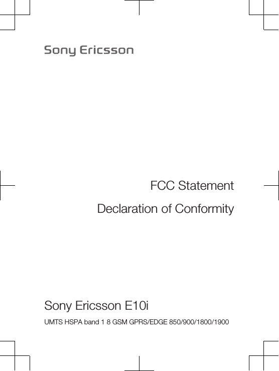 FCC StatementDeclaration of ConformitySony Ericsson E10i UMTS HSPA band 1 8 GSM GPRS/EDGE 850/900/1800/1900