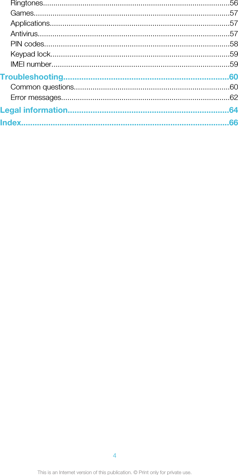 Ringtones..........................................................................................56Games..............................................................................................57Applications......................................................................................57Antivirus............................................................................................57PIN codes.........................................................................................58Keypad lock......................................................................................59IMEI number.....................................................................................59Troubleshooting.........................................................................60Common questions...........................................................................60Error messages.................................................................................62Legal information.......................................................................64Index............................................................................................664This is an Internet version of this publication. © Print only for private use.