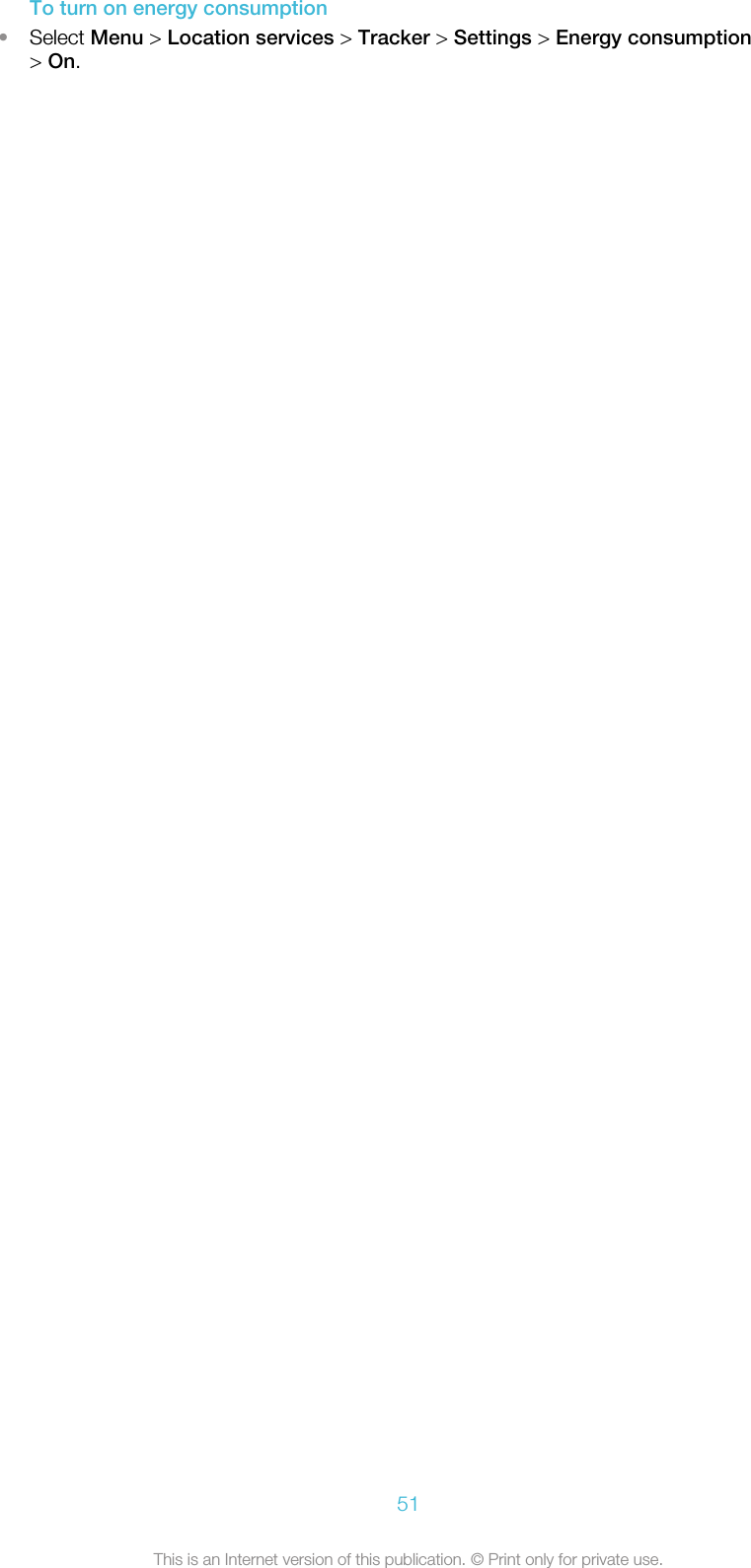 To turn on energy consumption•Select Menu &gt; Location services &gt; Tracker &gt; Settings &gt; Energy consumption&gt; On.51This is an Internet version of this publication. © Print only for private use.