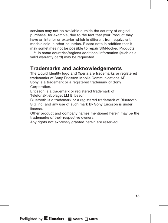 services may not be available outside the country of originalpurchase, for example, due to the fact that your Product mayhave an interior or exterior which is different from equivalentmodels sold in other countries. Please note in addition that itmay sometimes not be possible to repair SIM-locked Products.** In some countries/regions additional information (such as avalid warranty card) may be requested.Trademarks and acknowledgementsThe Liquid Identity logo and Xperia are trademarks or registeredtrademarks of Sony Ericsson Mobile Communications AB.Sony is a trademark or a registered trademark of SonyCorporation.Ericsson is a trademark or registered trademark ofTelefonaktiebolaget LM Ericsson.Bluetooth is a trademark or a registered trademark of BluetoothSIG Inc. and any use of such mark by Sony Ericsson is underlicense.Other product and company names mentioned herein may be thetrademarks of their respective owners.Any rights not expressly granted herein are reserved.15