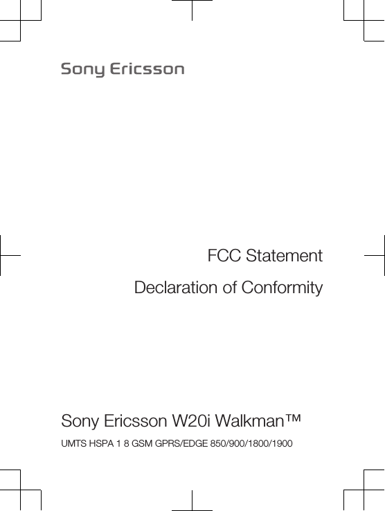 FCC StatementDeclaration of ConformitySony Ericsson W20i Walkman™UMTS HSPA 1 8 GSM GPRS/EDGE 850/900/1800/1900