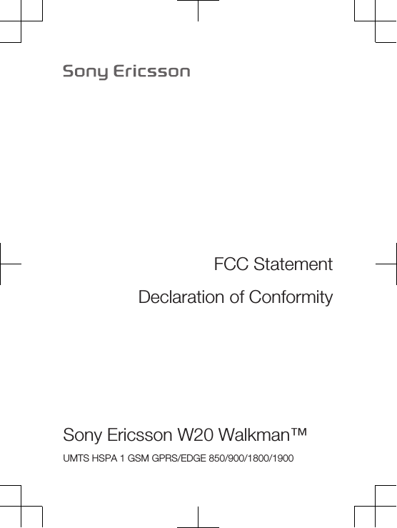 FCC StatementDeclaration of ConformitySony Ericsson W20 Walkman™UMTS HSPA 1 GSM GPRS/EDGE 850/900/1800/1900