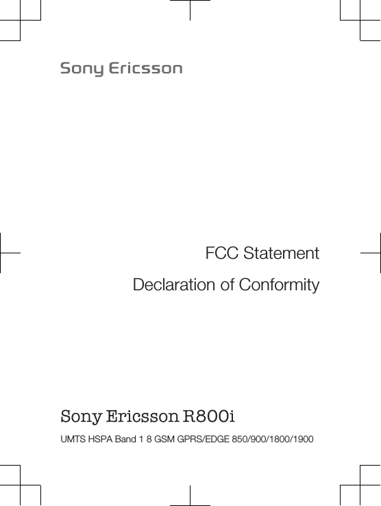 FCC StatementDeclaration of ConformitySony Ericsson R800i UMTS HSPA Band 1 8 GSM GPRS/EDGE 850/900/1800/1900