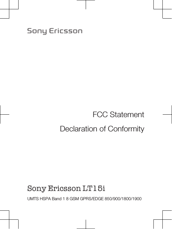FCC StatementDeclaration of ConformitySony Ericsson LT15i UMTS HSPA Band 1 8 GSM GPRS/EDGE 850/900/1800/1900