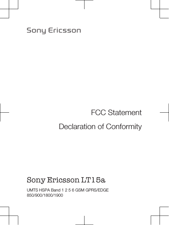 FCC StatementDeclaration of ConformitySony Ericsson LT15a UMTS HSPA Band 1 2 5 6 GSM GPRS/EDGE850/900/1800/1900