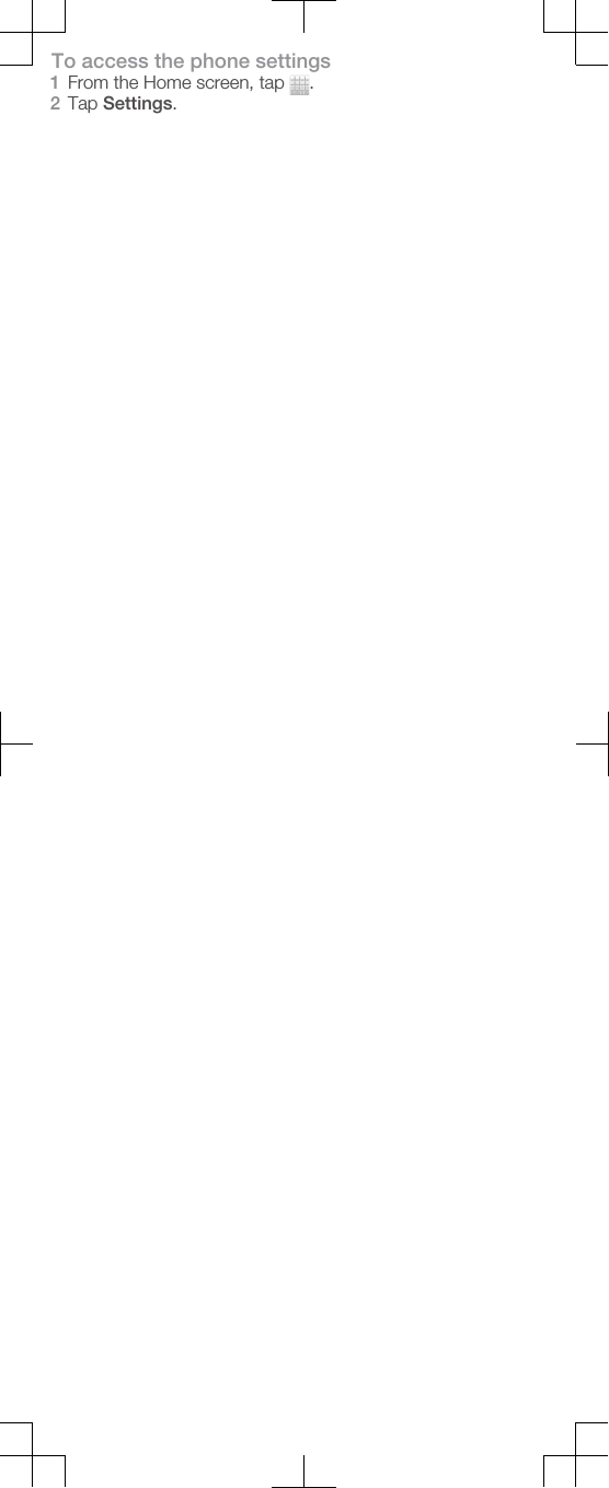 To access the phone settings1From the Home screen, tap  .2Tap Settings.