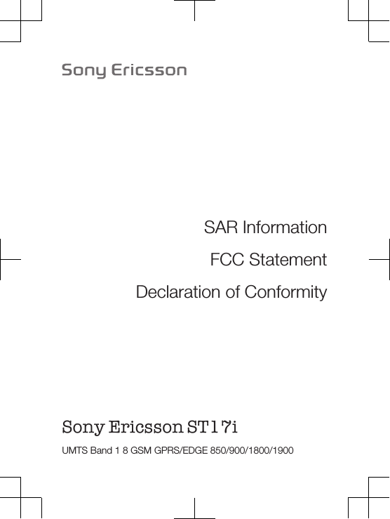 SAR InformationFCC StatementDeclaration of ConformitySony Ericsson ST17i UMTS Band 1 8 GSM GPRS/EDGE 850/900/1800/1900