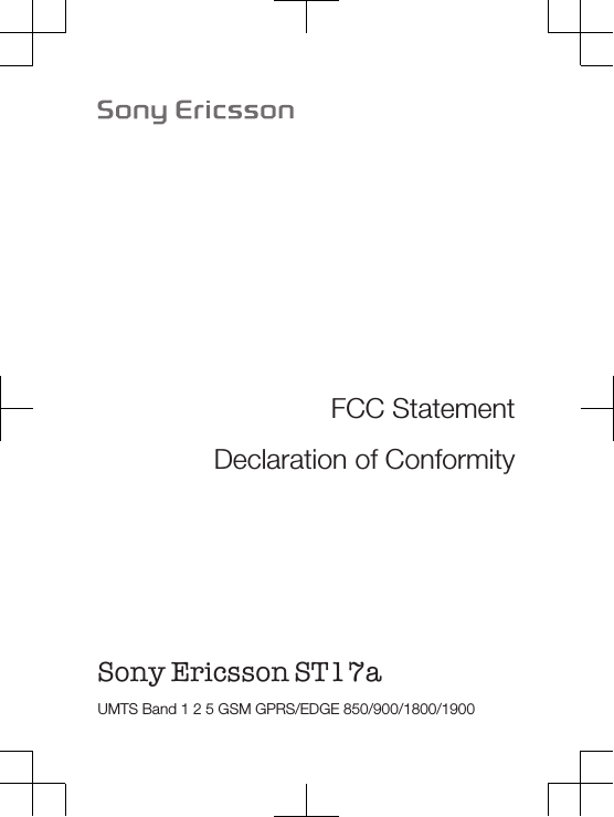 FCC StatementDeclaration of ConformitySony Ericsson ST17a UMTS Band 1 2 5 GSM GPRS/EDGE 850/900/1800/1900