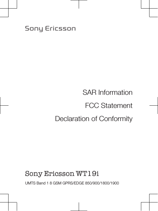SAR InformationFCC StatementDeclaration of ConformitySony Ericsson WT19i UMTS Band 1 8 GSM GPRS/EDGE 850/900/1800/1900