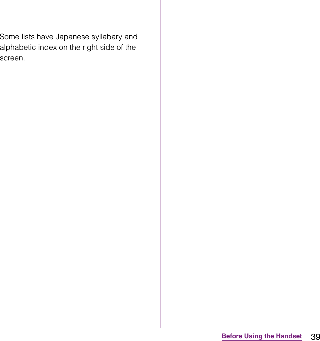 39Before Using the HandsetSome lists have Japanese syllabary and alphabetic index on the right side of the screen.
