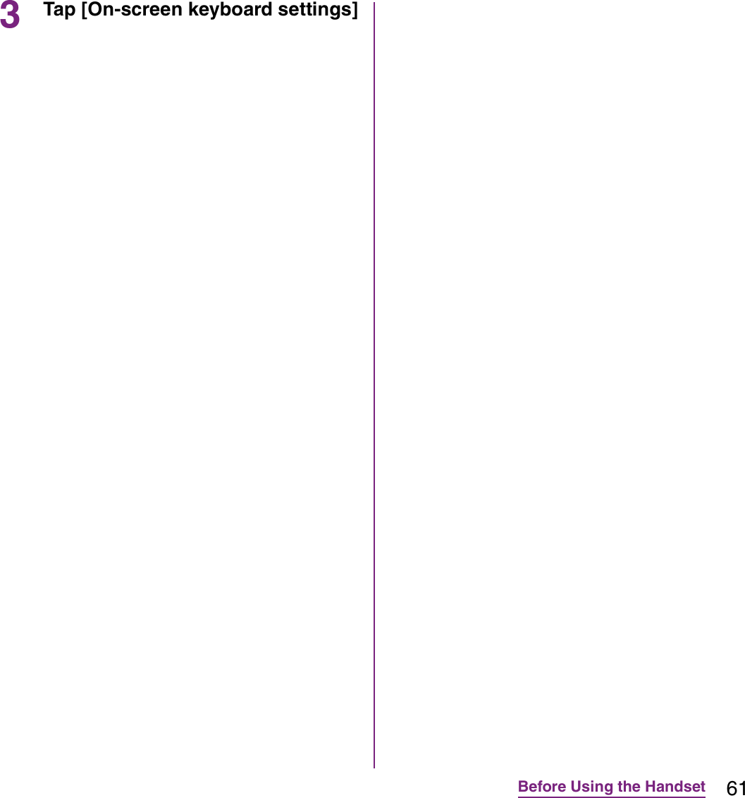 61Before Using the Handset3Tap [On-screen keyboard settings] 