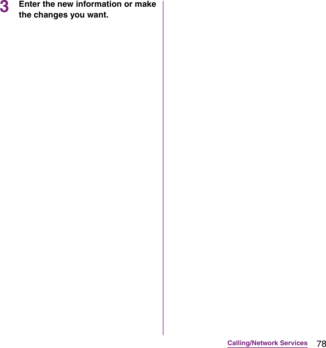 78Calling/Network Services3Enter the new information or make the changes you want.