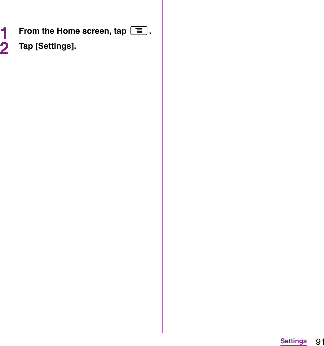 91Settings1From the Home screen, tap t.2Tap [Settings].