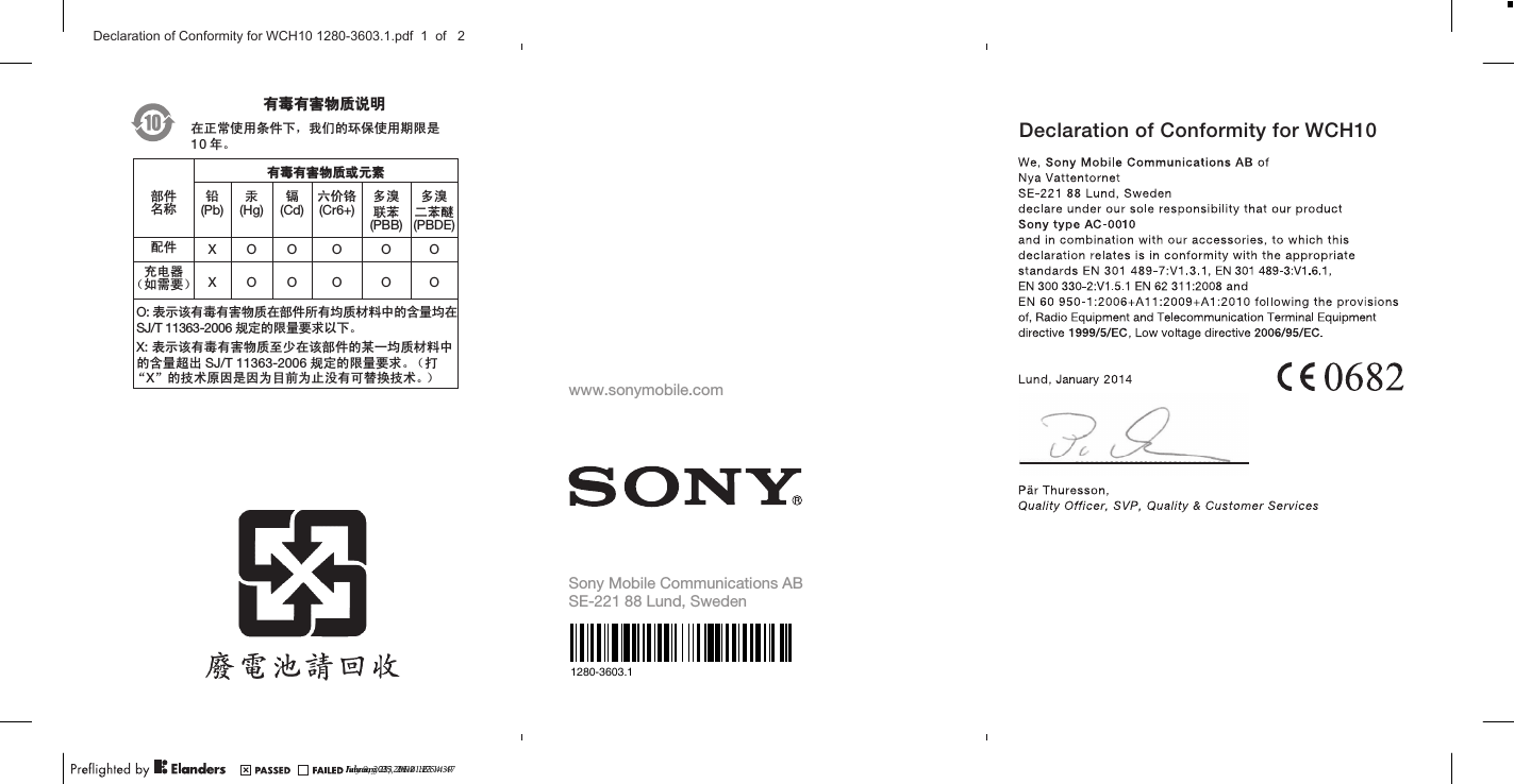 May 21, 2010  17:08:55April 1, 2010  16:06:29ᆶ۾ᆶ࡞࿿ዊຫ௽೼ℷᐌՓ⫼ᴵӊϟˈ៥Ӏⱘ⦃ֱՓ⫼ᳳ䰤ᰃᑈǄᆶ۾ᆶ࡞࿿ዊईᇮ໎䚼ӊৡ⿄䪙(Pb)∲(Hg)䬝(Cd)݁Ӌ䫀(Cr6+)໮⒈㘨㣃         (PBB)໮⒈Ѡ㣃䝮(PBDE)䜡ӊ XOO O O Oܙ⬉఼˄བ䳔㽕˅ XOOO O OO: 㸼⼎䆹᳝↦᳝ᆇ⠽䋼೼䚼ӊ᠔᳝ഛ䋼ᴤ᭭Ёⱘ৿䞣ഛ೼SJ/T 11363-2006 㾘ᅮⱘ䰤䞣㽕∖ҹϟǄX: 㸼⼎䆹᳝↦᳝ᆇ⠽䋼㟇ᇥ೼䆹䚼ӊⱘᶤϔഛ䋼ᴤ᭭Ёⱘ৿䞣䍙ߎ SJ/T 11363-2006 㾘ᅮⱘ䰤䞣㽕∖Ǆ˄ᠧĀXāⱘᡔᴃॳ಴ᰃ಴ЎⳂࠡЎℶ≵᳝ৃ᳓ᤶᡔᴃǄ˅10www.sonymobile.comSony Mobile Communications ABSE-221 88 Lund, SwedenJuly 9, 2013  16:21:23January 23, 2014  16:54:39Declaration of Conformity for WCH10February 25, 2014  17:14:47Declaration of Conformity for WCH10 1280-3603.1.pdf  1  of   21280-3603.1