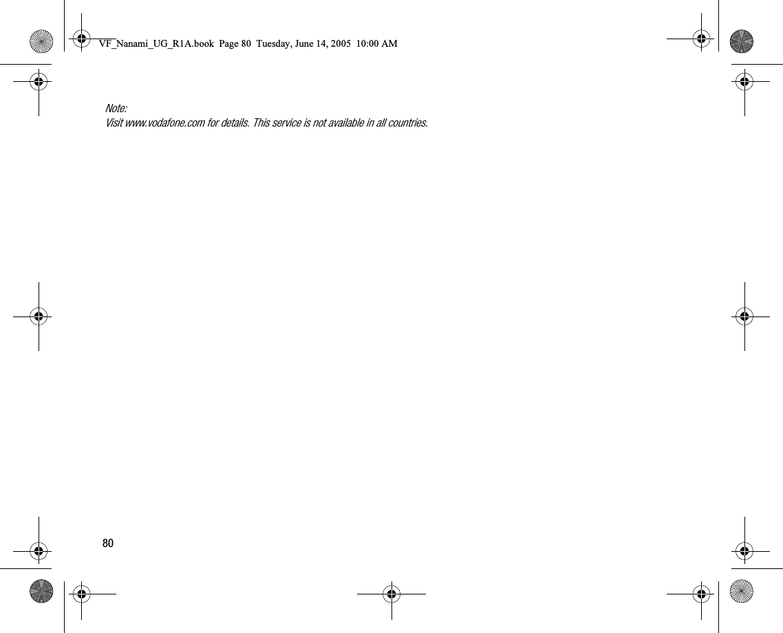80Note:Visit www.vodafone.com for details. This service is not available in all countries.VF_Nanami_UG_R1A.book  Page 80  Tuesday, June 14, 2005  10:00 AM