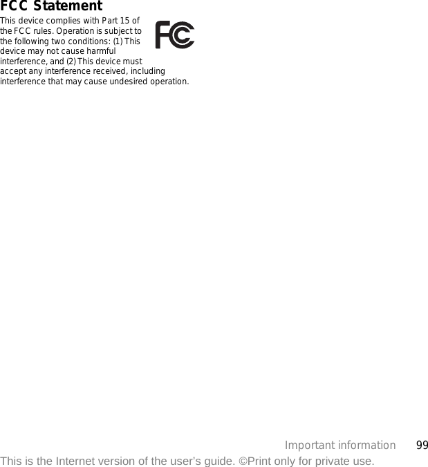 99Important informationThis is the Internet version of the user’s guide. ©Print only for private use.FCC StatementThis device complies with Part 15 of the FCC rules. Operation is subject to the following two conditions: (1) This device may not cause harmful interference, and (2) This device must accept any interference received, including interference that may cause undesired operation.