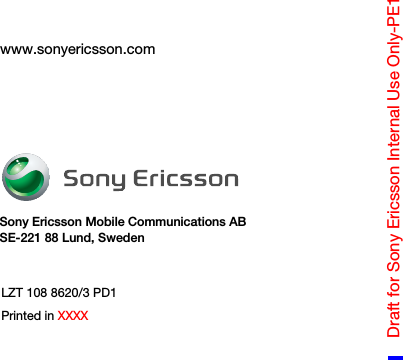 Sony Ericsson Mobile Communications ABSE-221 88 Lund, Swedenwww.sonyericsson.comDraft for Sony Ericsson Internal Use Only-PE1LZT 108 8620/3 PD1Printed in XXXX