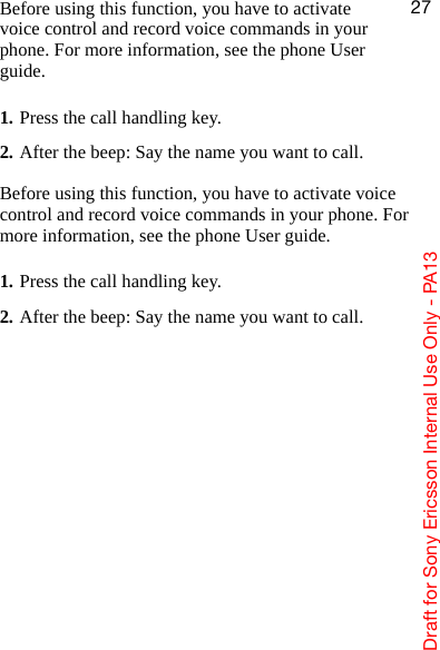 aê~Ñí=Ñçê=pçåó=bêáÅëëçå=fåíÉêå~ä=rëÉ=låäó=J=m^NPOTBefore using this function, you have to activate voice control and record voice commands in your phone. For more information, see the phone User guide.1. Press the call handling key.2. After the beep: Say the name you want to call.Before using this function, you have to activate voice control and record voice commands in your phone. For more information, see the phone User guide.1. Press the call handling key.2. After the beep: Say the name you want to call.
