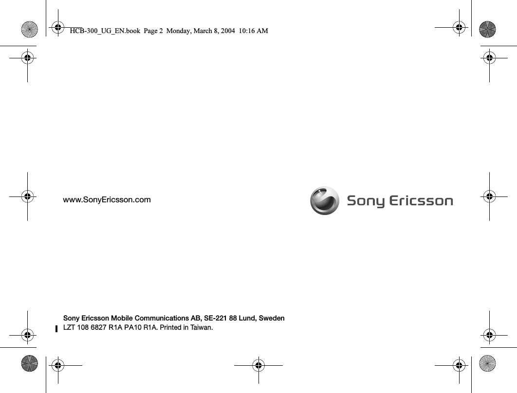 www.SonyEricsson.comSony Ericsson Mobile Communications AB, SE-221 88 Lund, SwedenLZT 108 6827 R1A PA10 R1A. Printed in Taiwan.HCB-300_UG_EN.book  Page 2  Monday, March 8, 2004  10:16 AM