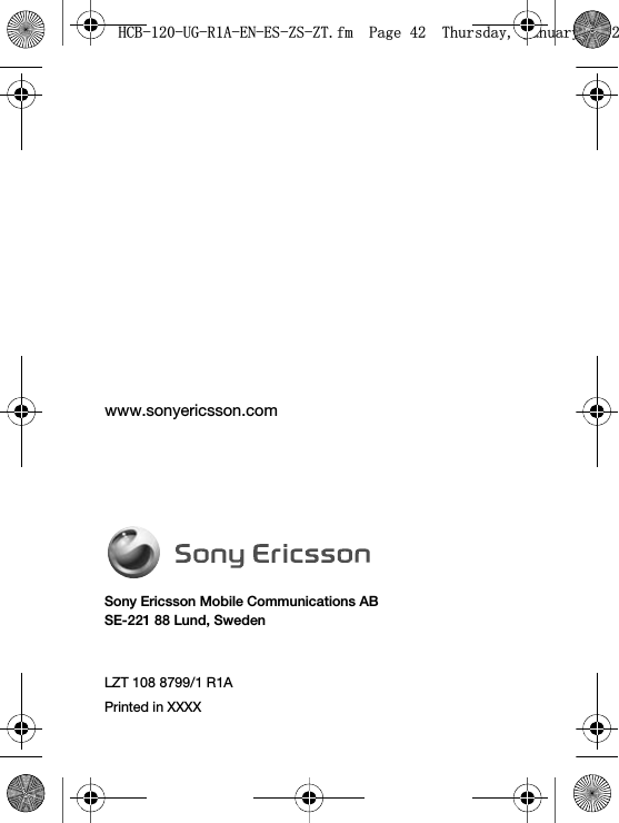 Sony Ericsson Mobile Communications ABSE-221 88 Lund, Swedenwww.sonyericsson.comLZT 108 8799/1 R1APrinted in XXXX+&amp;%8*5$(1(6=6=7IP3DJH7KXUVGD\-DQXDU\