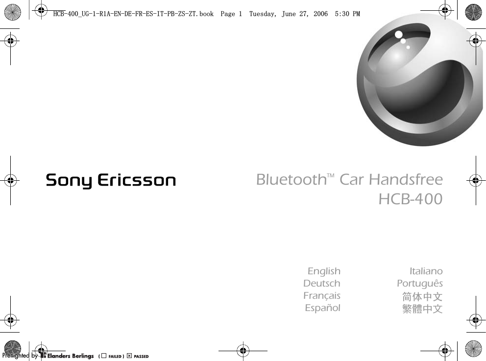 BluetoothTM Car HandsfreeHCB-400ItalianoPortuguêsㅔԧЁ᭛ᒅ᝝˛̜EnglishDeutschFrançaisEspañol+&amp;%B8*5$(1&apos;()5(6,73%=6=7ERRN3DJH7XHVGD\-XQH30PPreflighted byreflighted byPreflighted by (                  )(                  )(                  )