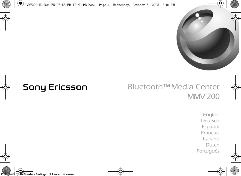 Bluetooth™ Media CenterMMV-200EnglishDeutschEspañolFrançaisItalianoDutchPortuguês0098*5$(1&apos;((6)5,71/3%ERRN3DJH:HGQHVGD\2FWREHU300REFLIGHTEDBY0REFLIGHTEDBY