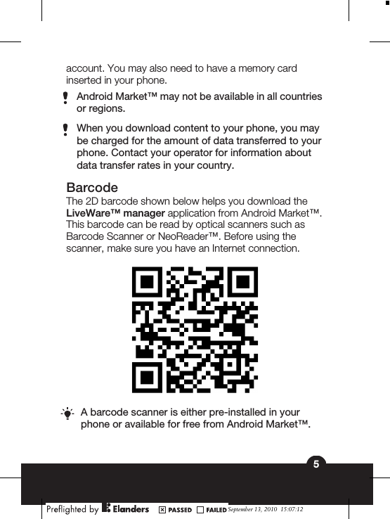 account. You may also need to have a memory cardinserted in your phone.Android Market™ may not be available in all countriesor regions.When you download content to your phone, you maybe charged for the amount of data transferred to yourphone. Contact your operator for information aboutdata transfer rates in your country.BarcodeThe 2D barcode shown below helps you download theLiveWare™ manager application from Android Market™.This barcode can be read by optical scanners such asBarcode Scanner or NeoReader™. Before using thescanner, make sure you have an Internet connection.A barcode scanner is either pre-installed in yourphone or available for free from Android Market™.5September 13, 2010  15:07:12