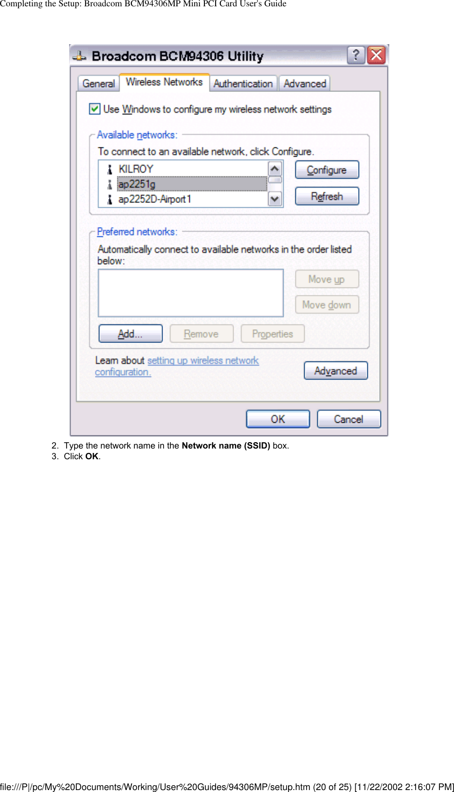 Completing the Setup: Broadcom BCM94306MP Mini PCI Card User&apos;s Guide2.  Type the network name in the Network name (SSID) box.3.  Click OK. file:///P|/pc/My%20Documents/Working/User%20Guides/94306MP/setup.htm (20 of 25) [11/22/2002 2:16:07 PM]