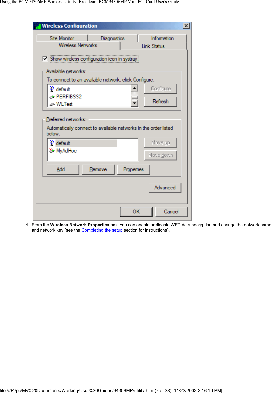 Using the BCM94306MP Wireless Utility: Broadcom BCM94306MP Mini PCI Card User&apos;s Guide4.  From the Wireless Network Properties box, you can enable or disable WEP data encryption and change the network name and network key (see the Completing the setup section for instructions). file:///P|/pc/My%20Documents/Working/User%20Guides/94306MP/utility.htm (7 of 23) [11/22/2002 2:16:10 PM]