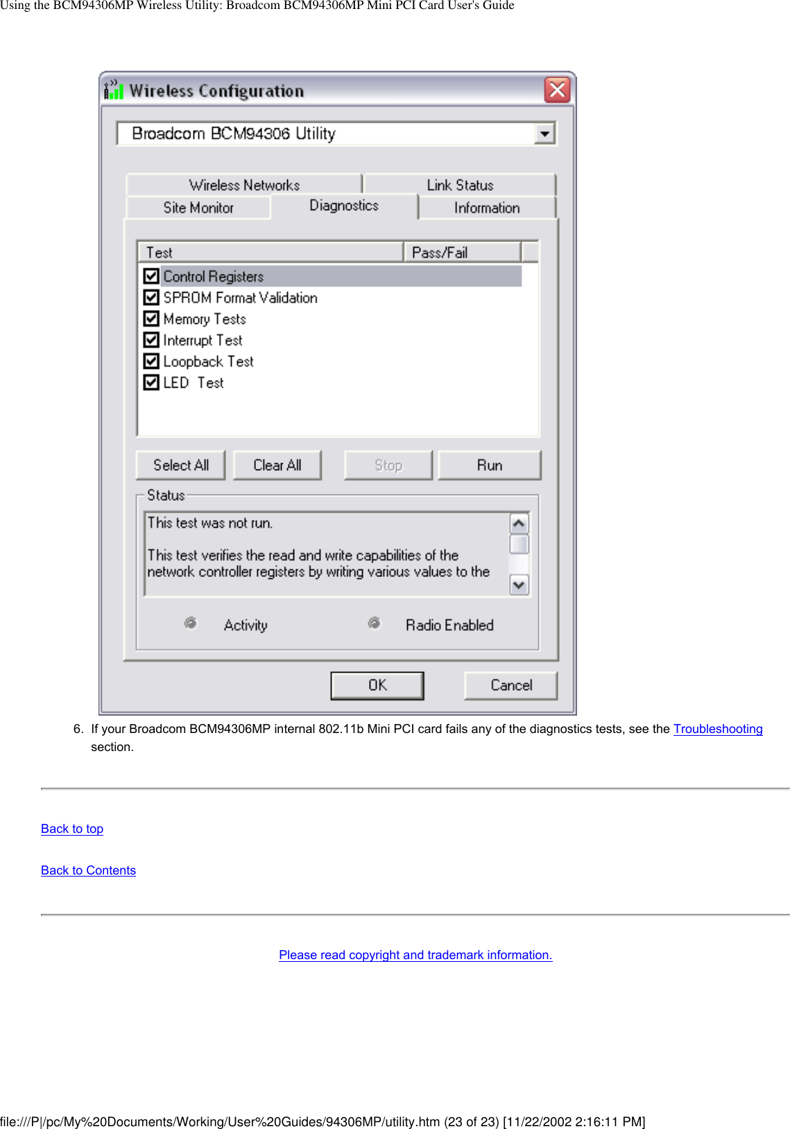 Using the BCM94306MP Wireless Utility: Broadcom BCM94306MP Mini PCI Card User&apos;s Guide6.  If your Broadcom BCM94306MP internal 802.11b Mini PCI card fails any of the diagnostics tests, see the Troubleshooting section.Back to topBack to ContentsPlease read copyright and trademark information.  file:///P|/pc/My%20Documents/Working/User%20Guides/94306MP/utility.htm (23 of 23) [11/22/2002 2:16:11 PM]