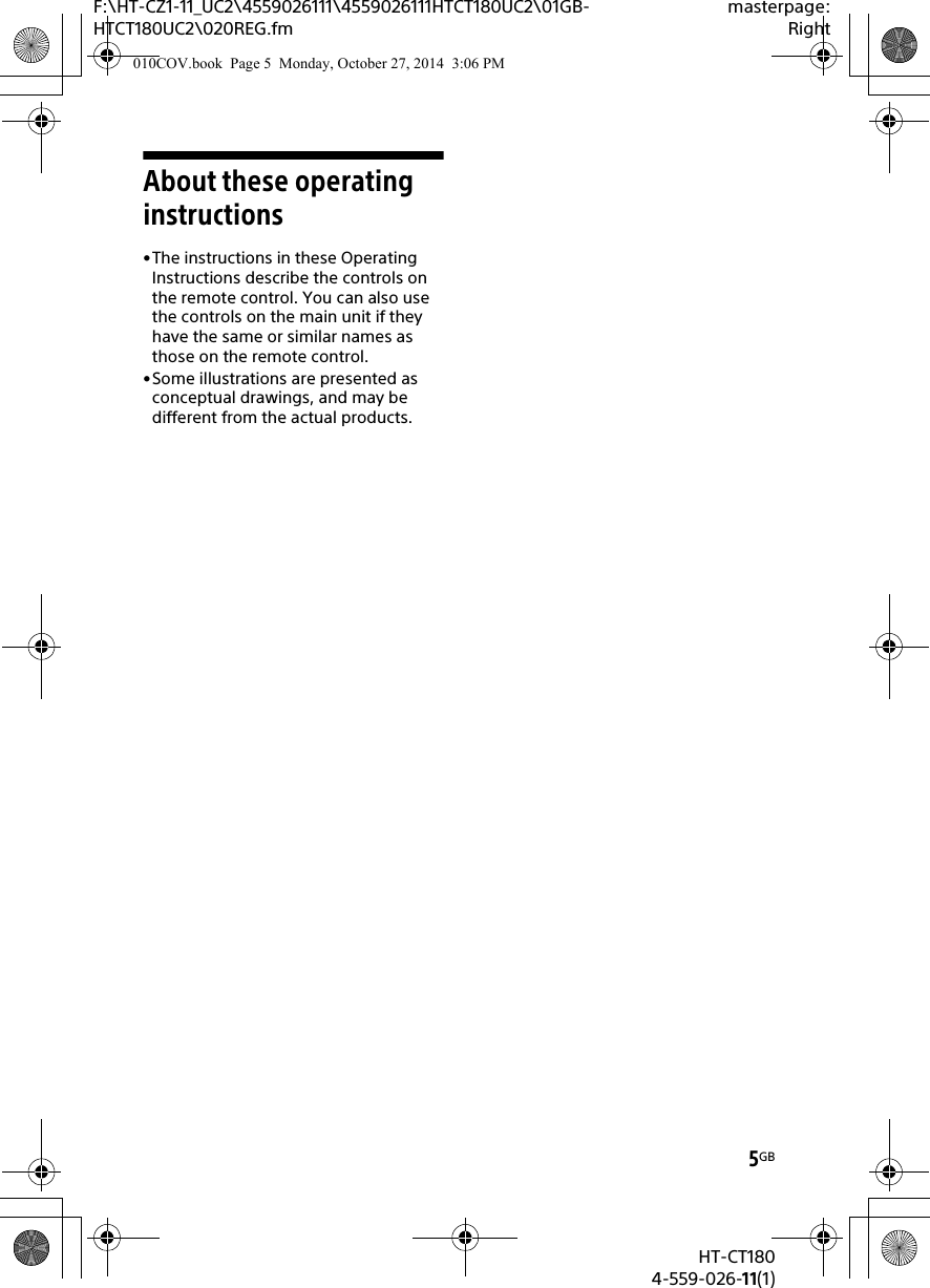 F:\HT-CZ1-11_UC2\4559026111\4559026111HTCT180UC2\01GB-HTCT180UC2\020REG.fmmasterpage:Right5GBHT-CT1804-559-026-11(1)About these operating instructions•The instructions in these Operating Instructions describe the controls on the remote control. You can also use the controls on the main unit if they have the same or similar names as those on the remote control.•Some illustrations are presented as conceptual drawings, and may be different from the actual products.010COV.book  Page 5  Monday, October 27, 2014  3:06 PM