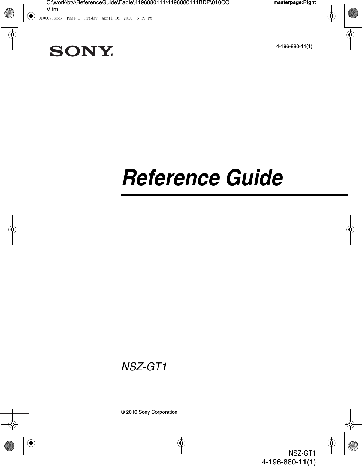 NSZ-GT14-196-880-11(1)C:\work\btv\ReferenceGuide\Eagle\4196880111\4196880111BDP\010COV.fmmasterpage:Right© 2010 Sony Corporation4-196-880-11(1)Reference GuideNSZ-GT1010COV.book  Page 1  Friday, April 16, 2010  5:39 PM