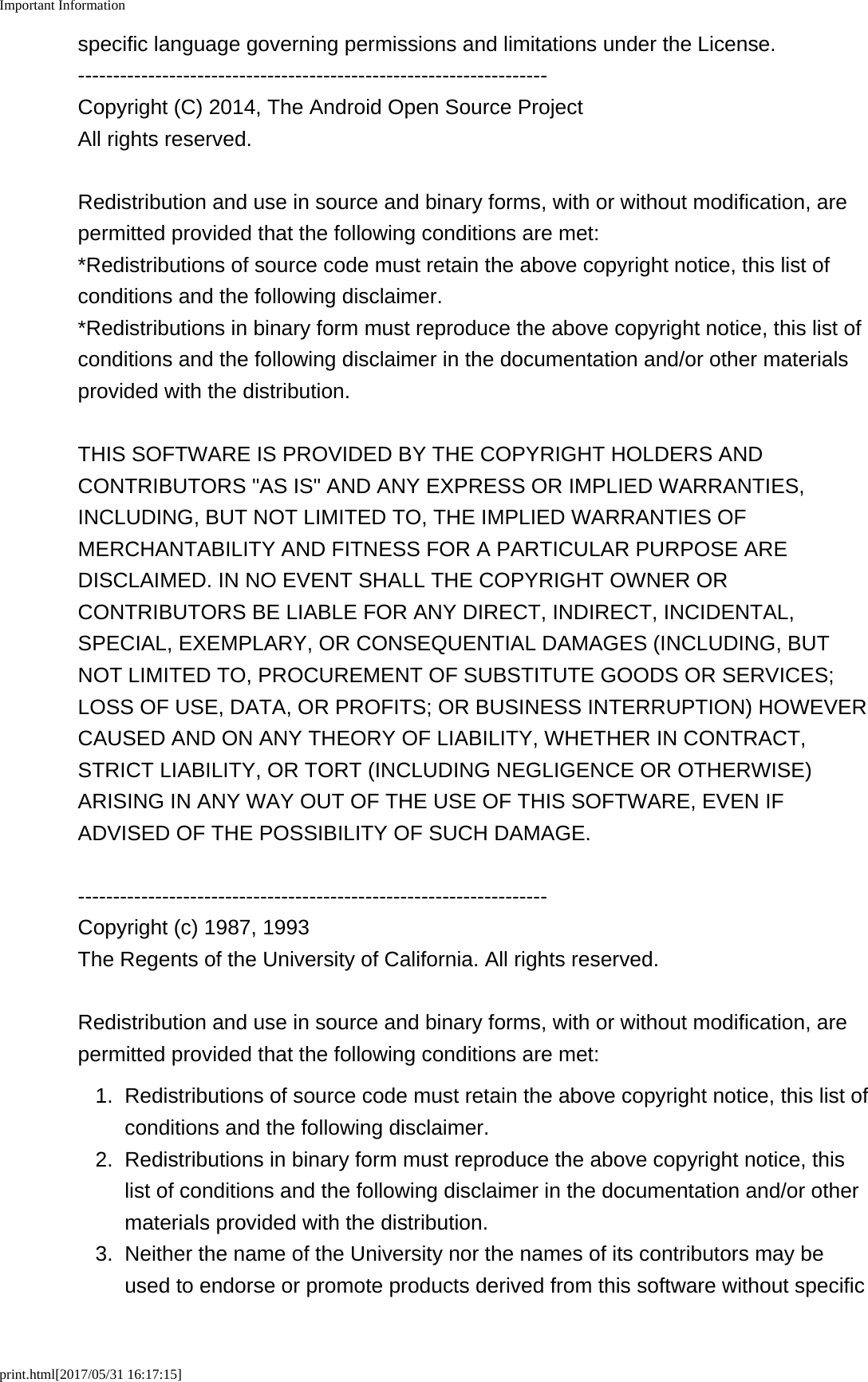 Important Informationprint.html[2017/05/31 16:17:15]specific language governing permissions and limitations under the License.-------------------------------------------------------------------Copyright (C) 2014, The Android Open Source ProjectAll rights reserved.Redistribution and use in source and binary forms, with or without modification, arepermitted provided that the following conditions are met:*Redistributions of source code must retain the above copyright notice, this list ofconditions and the following disclaimer.*Redistributions in binary form must reproduce the above copyright notice, this list ofconditions and the following disclaimer in the documentation and/or other materialsprovided with the distribution.THIS SOFTWARE IS PROVIDED BY THE COPYRIGHT HOLDERS ANDCONTRIBUTORS "AS IS" AND ANY EXPRESS OR IMPLIED WARRANTIES,INCLUDING, BUT NOT LIMITED TO, THE IMPLIED WARRANTIES OFMERCHANTABILITY AND FITNESS FOR A PARTICULAR PURPOSE AREDISCLAIMED. IN NO EVENT SHALL THE COPYRIGHT OWNER ORCONTRIBUTORS BE LIABLE FOR ANY DIRECT, INDIRECT, INCIDENTAL,SPECIAL, EXEMPLARY, OR CONSEQUENTIAL DAMAGES (INCLUDING, BUTNOT LIMITED TO, PROCUREMENT OF SUBSTITUTE GOODS OR SERVICES;LOSS OF USE, DATA, OR PROFITS; OR BUSINESS INTERRUPTION) HOWEVERCAUSED AND ON ANY THEORY OF LIABILITY, WHETHER IN CONTRACT,STRICT LIABILITY, OR TORT (INCLUDING NEGLIGENCE OR OTHERWISE)ARISING IN ANY WAY OUT OF THE USE OF THIS SOFTWARE, EVEN IFADVISED OF THE POSSIBILITY OF SUCH DAMAGE.-------------------------------------------------------------------Copyright (c) 1987, 1993The Regents of the University of California. All rights reserved.Redistribution and use in source and binary forms, with or without modification, arepermitted provided that the following conditions are met:1. Redistributions of source code must retain the above copyright notice, this list ofconditions and the following disclaimer.2. Redistributions in binary form must reproduce the above copyright notice, thislist of conditions and the following disclaimer in the documentation and/or othermaterials provided with the distribution.3. Neither the name of the University nor the names of its contributors may beused to endorse or promote products derived from this software without specific