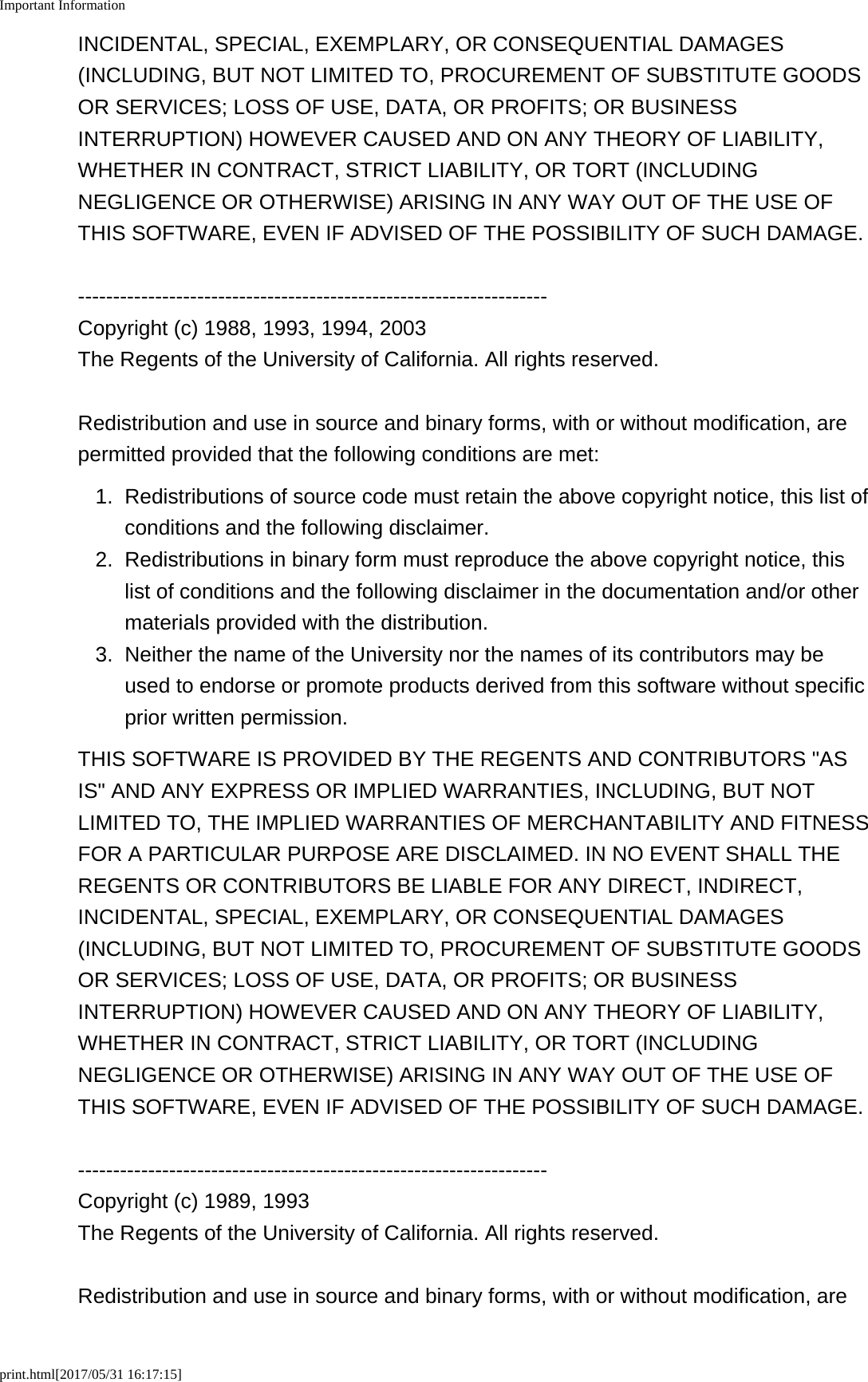 Important Informationprint.html[2017/05/31 16:17:15]INCIDENTAL, SPECIAL, EXEMPLARY, OR CONSEQUENTIAL DAMAGES(INCLUDING, BUT NOT LIMITED TO, PROCUREMENT OF SUBSTITUTE GOODSOR SERVICES; LOSS OF USE, DATA, OR PROFITS; OR BUSINESSINTERRUPTION) HOWEVER CAUSED AND ON ANY THEORY OF LIABILITY,WHETHER IN CONTRACT, STRICT LIABILITY, OR TORT (INCLUDINGNEGLIGENCE OR OTHERWISE) ARISING IN ANY WAY OUT OF THE USE OFTHIS SOFTWARE, EVEN IF ADVISED OF THE POSSIBILITY OF SUCH DAMAGE.-------------------------------------------------------------------Copyright (c) 1988, 1993, 1994, 2003The Regents of the University of California. All rights reserved.Redistribution and use in source and binary forms, with or without modification, arepermitted provided that the following conditions are met:1. Redistributions of source code must retain the above copyright notice, this list ofconditions and the following disclaimer.2. Redistributions in binary form must reproduce the above copyright notice, thislist of conditions and the following disclaimer in the documentation and/or othermaterials provided with the distribution.3. Neither the name of the University nor the names of its contributors may beused to endorse or promote products derived from this software without specificprior written permission.THIS SOFTWARE IS PROVIDED BY THE REGENTS AND CONTRIBUTORS "ASIS" AND ANY EXPRESS OR IMPLIED WARRANTIES, INCLUDING, BUT NOTLIMITED TO, THE IMPLIED WARRANTIES OF MERCHANTABILITY AND FITNESSFOR A PARTICULAR PURPOSE ARE DISCLAIMED. IN NO EVENT SHALL THEREGENTS OR CONTRIBUTORS BE LIABLE FOR ANY DIRECT, INDIRECT,INCIDENTAL, SPECIAL, EXEMPLARY, OR CONSEQUENTIAL DAMAGES(INCLUDING, BUT NOT LIMITED TO, PROCUREMENT OF SUBSTITUTE GOODSOR SERVICES; LOSS OF USE, DATA, OR PROFITS; OR BUSINESSINTERRUPTION) HOWEVER CAUSED AND ON ANY THEORY OF LIABILITY,WHETHER IN CONTRACT, STRICT LIABILITY, OR TORT (INCLUDINGNEGLIGENCE OR OTHERWISE) ARISING IN ANY WAY OUT OF THE USE OFTHIS SOFTWARE, EVEN IF ADVISED OF THE POSSIBILITY OF SUCH DAMAGE.-------------------------------------------------------------------Copyright (c) 1989, 1993The Regents of the University of California. All rights reserved.Redistribution and use in source and binary forms, with or without modification, are