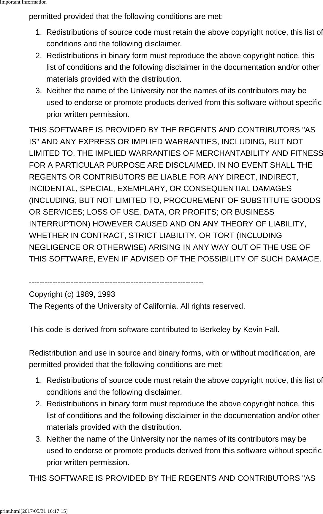 Important Informationprint.html[2017/05/31 16:17:15]permitted provided that the following conditions are met:1. Redistributions of source code must retain the above copyright notice, this list ofconditions and the following disclaimer.2. Redistributions in binary form must reproduce the above copyright notice, thislist of conditions and the following disclaimer in the documentation and/or othermaterials provided with the distribution.3.Neither the name of the University nor the names of its contributors may beused to endorse or promote products derived from this software without specificprior written permission.THIS SOFTWARE IS PROVIDED BY THE REGENTS AND CONTRIBUTORS "ASIS" AND ANY EXPRESS OR IMPLIED WARRANTIES, INCLUDING, BUT NOTLIMITED TO, THE IMPLIED WARRANTIES OF MERCHANTABILITY AND FITNESSFOR A PARTICULAR PURPOSE ARE DISCLAIMED. IN NO EVENT SHALL THEREGENTS OR CONTRIBUTORS BE LIABLE FOR ANY DIRECT, INDIRECT,INCIDENTAL, SPECIAL, EXEMPLARY, OR CONSEQUENTIAL DAMAGES(INCLUDING, BUT NOT LIMITED TO, PROCUREMENT OF SUBSTITUTE GOODSOR SERVICES; LOSS OF USE, DATA, OR PROFITS; OR BUSINESSINTERRUPTION) HOWEVER CAUSED AND ON ANY THEORY OF LIABILITY,WHETHER IN CONTRACT, STRICT LIABILITY, OR TORT (INCLUDINGNEGLIGENCE OR OTHERWISE) ARISING IN ANY WAY OUT OF THE USE OFTHIS SOFTWARE, EVEN IF ADVISED OF THE POSSIBILITY OF SUCH DAMAGE.-------------------------------------------------------------------Copyright (c) 1989, 1993The Regents of the University of California. All rights reserved.This code is derived from software contributed to Berkeley by Kevin Fall.Redistribution and use in source and binary forms, with or without modification, arepermitted provided that the following conditions are met:1. Redistributions of source code must retain the above copyright notice, this list ofconditions and the following disclaimer.2.Redistributions in binary form must reproduce the above copyright notice, thislist of conditions and the following disclaimer in the documentation and/or othermaterials provided with the distribution.3. Neither the name of the University nor the names of its contributors may beused to endorse or promote products derived from this software without specificprior written permission.THIS SOFTWARE IS PROVIDED BY THE REGENTS AND CONTRIBUTORS "AS