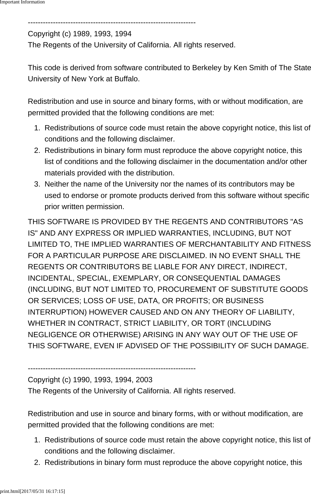 Important Informationprint.html[2017/05/31 16:17:15]-------------------------------------------------------------------Copyright (c) 1989, 1993, 1994The Regents of the University of California. All rights reserved.This code is derived from software contributed to Berkeley by Ken Smith of The StateUniversity of New York at Buffalo.Redistribution and use in source and binary forms, with or without modification, arepermitted provided that the following conditions are met:1. Redistributions of source code must retain the above copyright notice, this list ofconditions and the following disclaimer.2. Redistributions in binary form must reproduce the above copyright notice, thislist of conditions and the following disclaimer in the documentation and/or othermaterials provided with the distribution.3. Neither the name of the University nor the names of its contributors may beused to endorse or promote products derived from this software without specificprior written permission.THIS SOFTWARE IS PROVIDED BY THE REGENTS AND CONTRIBUTORS "ASIS" AND ANY EXPRESS OR IMPLIED WARRANTIES, INCLUDING, BUT NOTLIMITED TO, THE IMPLIED WARRANTIES OF MERCHANTABILITY AND FITNESSFOR A PARTICULAR PURPOSE ARE DISCLAIMED. IN NO EVENT SHALL THEREGENTS OR CONTRIBUTORS BE LIABLE FOR ANY DIRECT, INDIRECT,INCIDENTAL, SPECIAL, EXEMPLARY, OR CONSEQUENTIAL DAMAGES(INCLUDING, BUT NOT LIMITED TO, PROCUREMENT OF SUBSTITUTE GOODSOR SERVICES; LOSS OF USE, DATA, OR PROFITS; OR BUSINESSINTERRUPTION) HOWEVER CAUSED AND ON ANY THEORY OF LIABILITY,WHETHER IN CONTRACT, STRICT LIABILITY, OR TORT (INCLUDINGNEGLIGENCE OR OTHERWISE) ARISING IN ANY WAY OUT OF THE USE OFTHIS SOFTWARE, EVEN IF ADVISED OF THE POSSIBILITY OF SUCH DAMAGE.-------------------------------------------------------------------Copyright (c) 1990, 1993, 1994, 2003The Regents of the University of California. All rights reserved.Redistribution and use in source and binary forms, with or without modification, arepermitted provided that the following conditions are met:1.Redistributions of source code must retain the above copyright notice, this list ofconditions and the following disclaimer.2. Redistributions in binary form must reproduce the above copyright notice, this