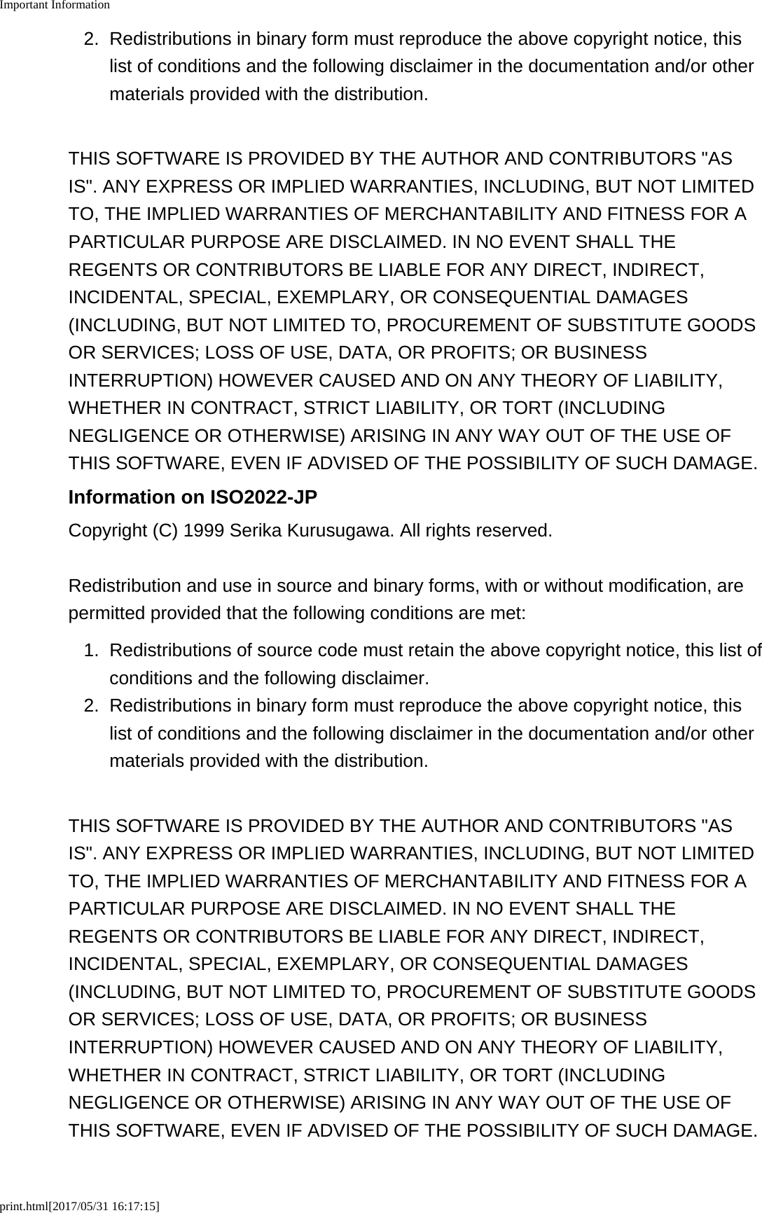 Important Informationprint.html[2017/05/31 16:17:15]2. Redistributions in binary form must reproduce the above copyright notice, thislist of conditions and the following disclaimer in the documentation and/or othermaterials provided with the distribution.THIS SOFTWARE IS PROVIDED BY THE AUTHOR AND CONTRIBUTORS "ASIS". ANY EXPRESS OR IMPLIED WARRANTIES, INCLUDING, BUT NOT LIMITEDTO, THE IMPLIED WARRANTIES OF MERCHANTABILITY AND FITNESS FOR APARTICULAR PURPOSE ARE DISCLAIMED. IN NO EVENT SHALL THEREGENTS OR CONTRIBUTORS BE LIABLE FOR ANY DIRECT, INDIRECT,INCIDENTAL, SPECIAL, EXEMPLARY, OR CONSEQUENTIAL DAMAGES(INCLUDING, BUT NOT LIMITED TO, PROCUREMENT OF SUBSTITUTE GOODSOR SERVICES; LOSS OF USE, DATA, OR PROFITS; OR BUSINESSINTERRUPTION) HOWEVER CAUSED AND ON ANY THEORY OF LIABILITY,WHETHER IN CONTRACT, STRICT LIABILITY, OR TORT (INCLUDINGNEGLIGENCE OR OTHERWISE) ARISING IN ANY WAY OUT OF THE USE OFTHIS SOFTWARE, EVEN IF ADVISED OF THE POSSIBILITY OF SUCH DAMAGE.Information on ISO2022-JPCopyright (C) 1999 Serika Kurusugawa. All rights reserved.Redistribution and use in source and binary forms, with or without modification, arepermitted provided that the following conditions are met:1. Redistributions of source code must retain the above copyright notice, this list ofconditions and the following disclaimer.2.Redistributions in binary form must reproduce the above copyright notice, thislist of conditions and the following disclaimer in the documentation and/or othermaterials provided with the distribution.THIS SOFTWARE IS PROVIDED BY THE AUTHOR AND CONTRIBUTORS "ASIS". ANY EXPRESS OR IMPLIED WARRANTIES, INCLUDING, BUT NOT LIMITEDTO, THE IMPLIED WARRANTIES OF MERCHANTABILITY AND FITNESS FOR APARTICULAR PURPOSE ARE DISCLAIMED. IN NO EVENT SHALL THEREGENTS OR CONTRIBUTORS BE LIABLE FOR ANY DIRECT, INDIRECT,INCIDENTAL, SPECIAL, EXEMPLARY, OR CONSEQUENTIAL DAMAGES(INCLUDING, BUT NOT LIMITED TO, PROCUREMENT OF SUBSTITUTE GOODSOR SERVICES; LOSS OF USE, DATA, OR PROFITS; OR BUSINESSINTERRUPTION) HOWEVER CAUSED AND ON ANY THEORY OF LIABILITY,WHETHER IN CONTRACT, STRICT LIABILITY, OR TORT (INCLUDINGNEGLIGENCE OR OTHERWISE) ARISING IN ANY WAY OUT OF THE USE OFTHIS SOFTWARE, EVEN IF ADVISED OF THE POSSIBILITY OF SUCH DAMAGE.