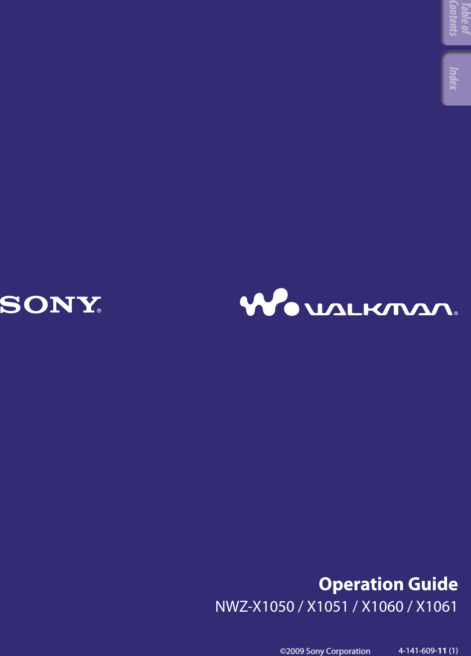 ©2009 Sony Corporation 4-141-609-11 (1)Operation GuideNWZ-X1050 / X1051 / X1060 / X1061Table of Contents Index