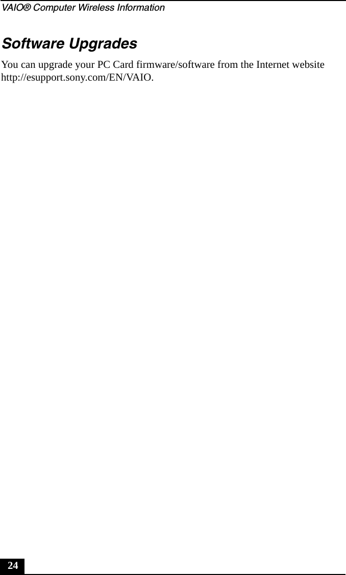 VAIO&reg; Computer Wireless Information24Software UpgradesYou can upgrade your PC Card firmware/software from the Internet website http://esupport.sony.com/EN/VAIO.