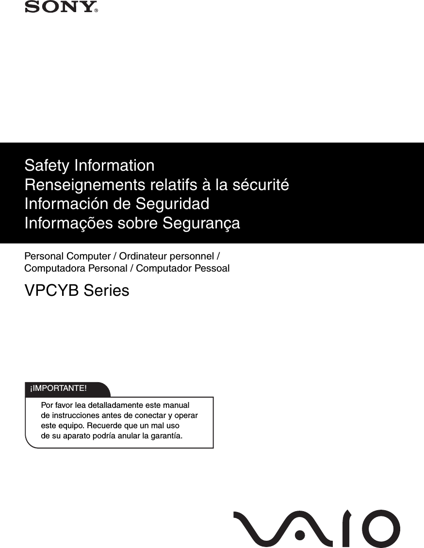 Por favor lea detalladamente este manual de instrucciones antes de conectar y operar este equipo. Recuerde que un mal uso de su aparato podría anular la garantía.IMPORTANTE!!Safety Information Renseignements relatifs à la sécurité Información de Seguridad Informações sobre SegurançaPersonal Computer / Ordinateur personnel /Computadora Personal / Computador PessoalVPCYB Series