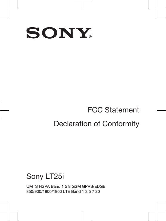FCC StatementDeclaration of ConformitySony LT25i UMTS HSPA Band 1 5 8 GSM GPRS/EDGE850/900/1800/1900 LTE Band 1 3 5 7 20