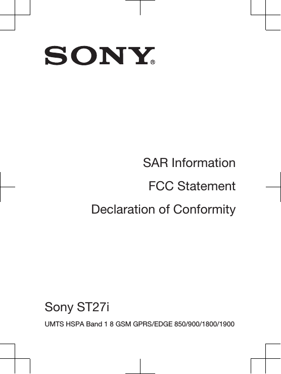 SAR InformationFCC StatementDeclaration of ConformitySony ST27i UMTS HSPA Band 1 8 GSM GPRS/EDGE 850/900/1800/1900