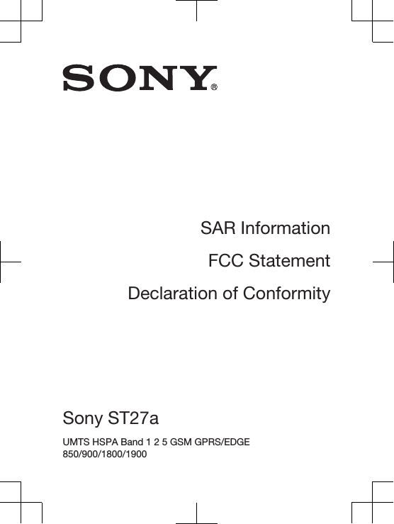 SAR InformationFCC StatementDeclaration of ConformitySony ST27a UMTS HSPA Band 1 2 5 GSM GPRS/EDGE850/900/1800/1900