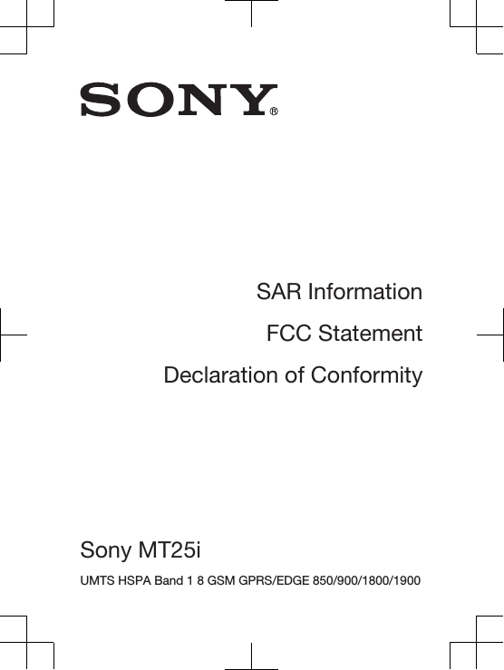 SAR InformationFCC StatementDeclaration of ConformitySony MT25i UMTS HSPA Band 1 8 GSM GPRS/EDGE 850/900/1800/1900